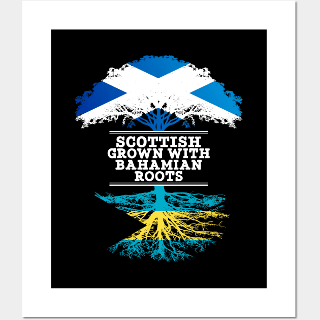 Scottish Grown With Bahamian Roots - Gift for Bahamian With Roots From Bahamas Wall Art by Country Flags